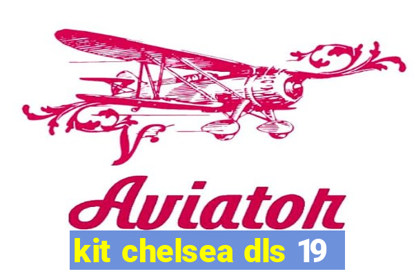 kit chelsea dls 19